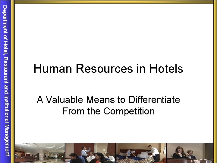 Department of Hotel, Restaurant and Institutional Management Human Resources in Hotels A Valuable Means