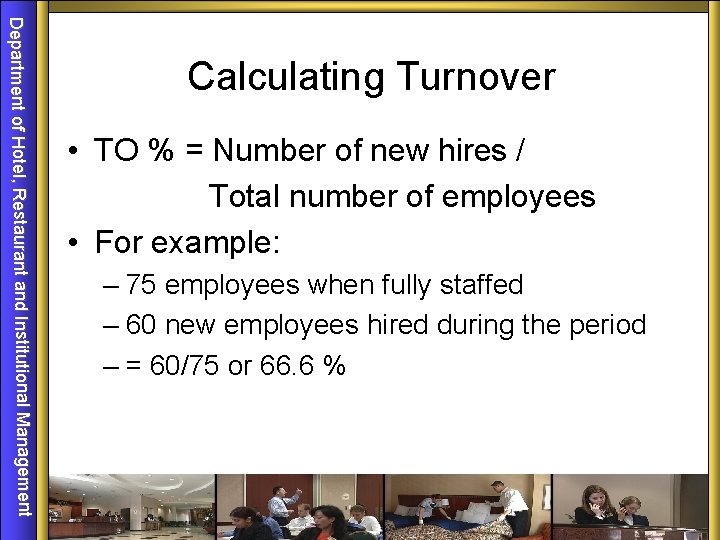 Department of Hotel, Restaurant and Institutional Management Calculating Turnover • TO % = Number