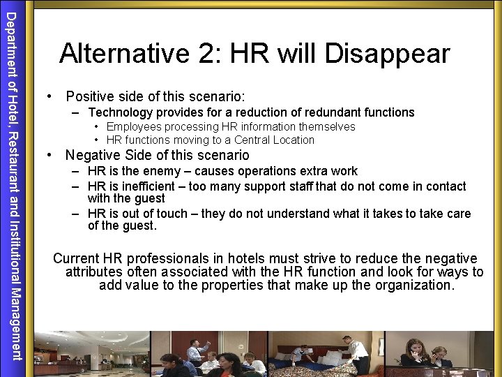 Department of Hotel, Restaurant and Institutional Management Alternative 2: HR will Disappear • Positive