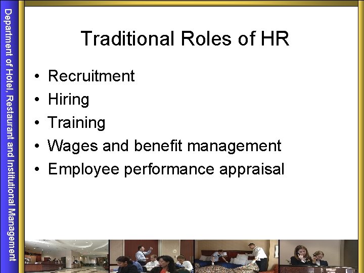 Department of Hotel, Restaurant and Institutional Management Traditional Roles of HR • • •