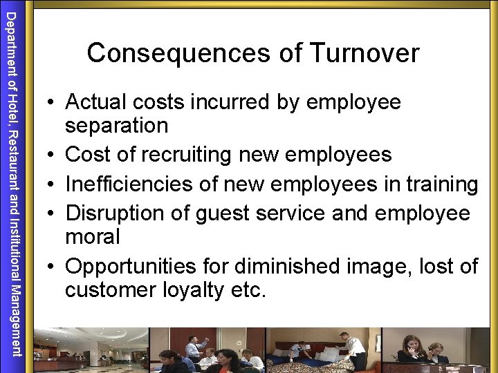 Department of Hotel, Restaurant and Institutional Management Consequences of Turnover • Actual costs incurred