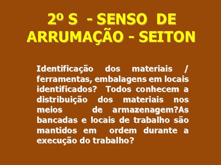 2º S - SENSO DE ARRUMAÇÃO - SEITON Identificação dos materiais / ferramentas, embalagens