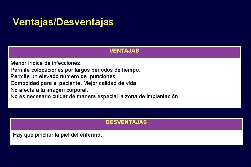 Ventajas/Desventajas VENTAJAS Menor índice de infecciones. Permite colocaciones por largos periodos de tiempo. Permite