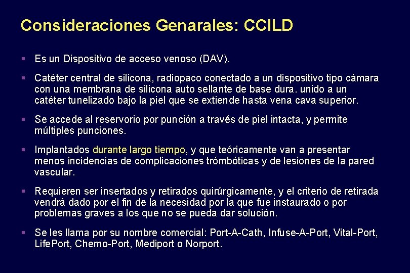 Consideraciones Genarales: CCILD § Es un Dispositivo de acceso venoso (DAV). § Catéter central