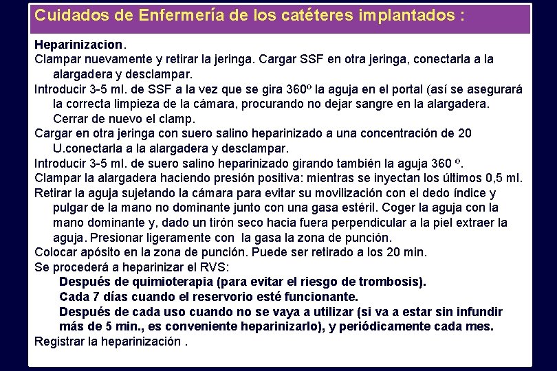 Cuidados de Enfermería de los catéteres implantados : Heparinizacion. Clampar nuevamente y retirar la