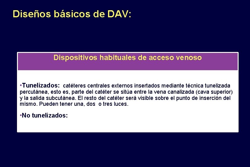 Diseños básicos de DAV: Dispositivos habituales de acceso venoso • Tunelizados: catéteres centrales externos