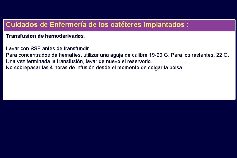 Cuidados de Enfermería de los catéteres implantados : Transfusion de hemoderivados. Lavar con SSF