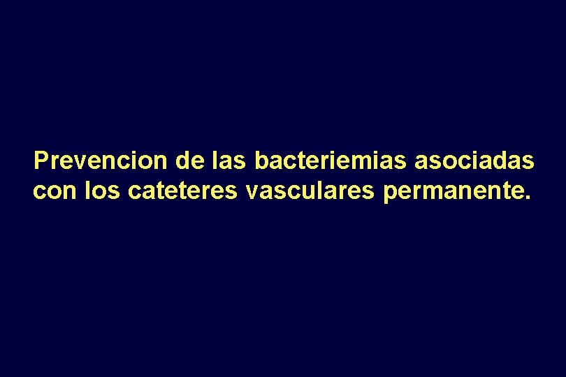 Prevencion de las bacteriemias asociadas con los cateteres vasculares permanente. 