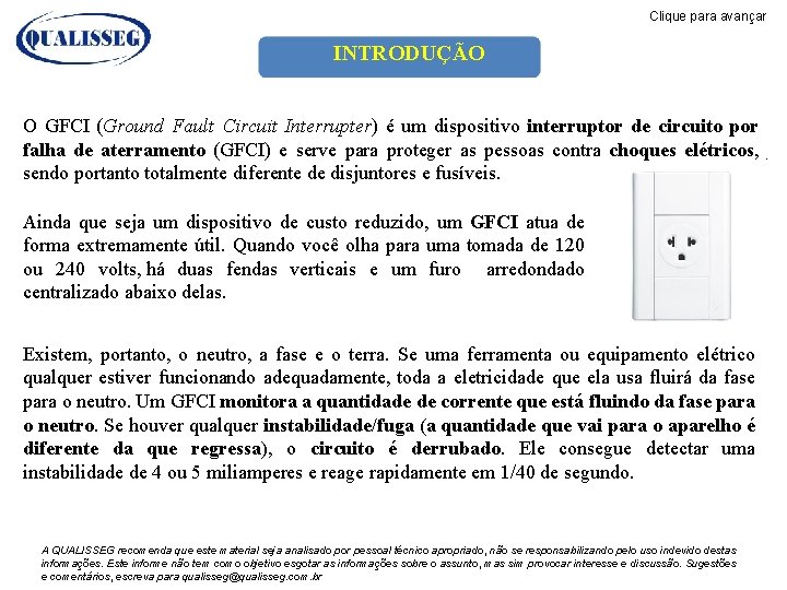 Clique para avançar INTRODUÇÃO O GFCI (Ground Fault Circuit Interrupter) é um dispositivo interruptor Clique para avançar INTRODUÇÃO O GFCI (Ground Fault Circuit Interrupter) é um dispositivo interruptor