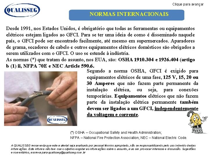 Clique para avançar NORMAS INTERNACIONAIS Desde 1991, nos Estados Unidos, é obrigatório que todas Clique para avançar NORMAS INTERNACIONAIS Desde 1991, nos Estados Unidos, é obrigatório que todas