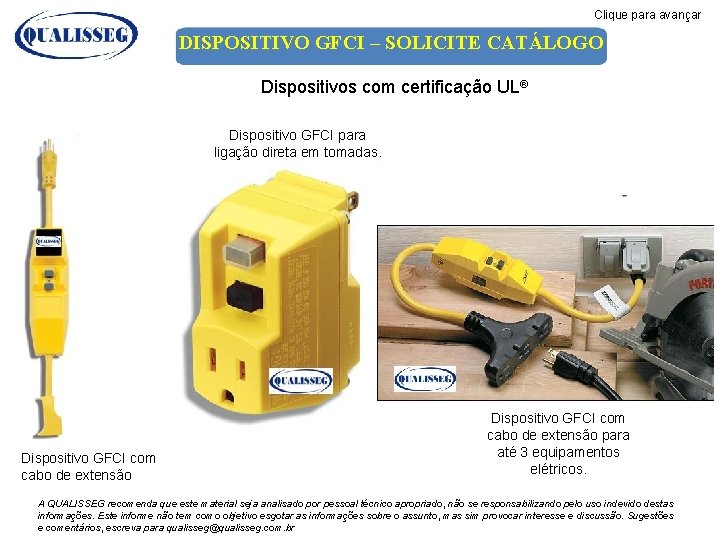 Clique para avançar DISPOSITIVO GFCI – SOLICITE CATÁLOGO Dispositivos com certificação UL® Dispositivo GFCI Clique para avançar DISPOSITIVO GFCI – SOLICITE CATÁLOGO Dispositivos com certificação UL® Dispositivo GFCI