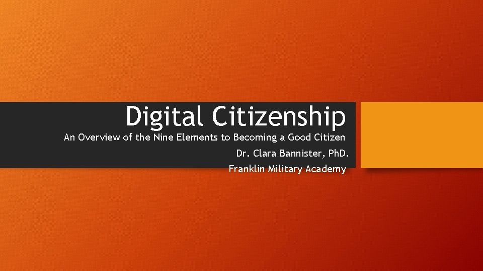 Digital Citizenship An Overview of the Nine Elements to Becoming a Good Citizen Dr.
