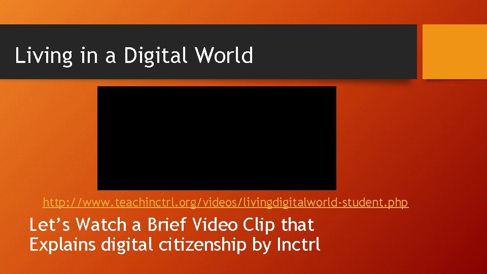 Living in a Digital World http: //www. teachinctrl. org/videos/livingdigitalworld-student. php Let’s Watch a Brief