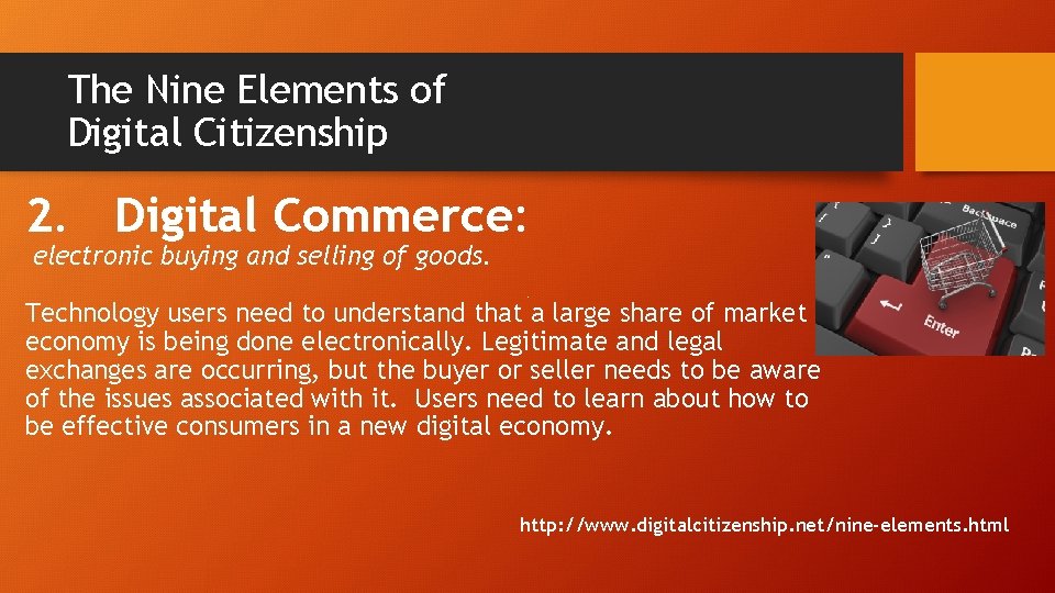 The Nine Elements of Digital Citizenship 2. Digital Commerce: electronic buying and selling of