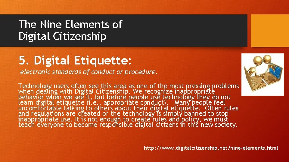 The Nine Elements of Digital Citizenship 5. Digital Etiquette: electronic standards of conduct or