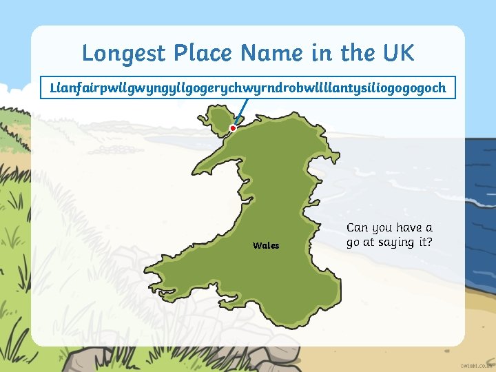 Longest Place Name in the UK Llanfairpwllgwyngyllgogerychwyrndrobwllllantysiliogogogoch Wales Can you have a go at