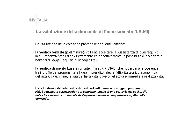 La valutazione della domanda di finanziamento (LA-MI) La valutazione della domanda prevede le seguenti