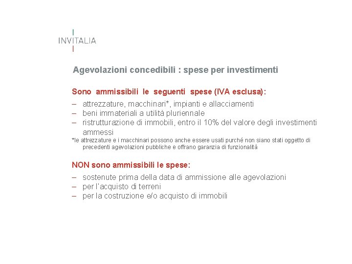 Agevolazioni concedibili : spese per investimenti Sono ammissibili le seguenti spese (IVA esclusa): –