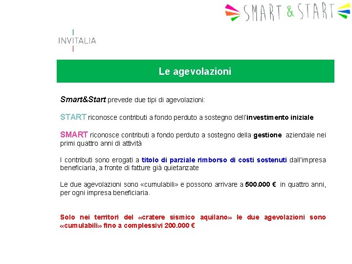 Le agevolazioni Smart&Start prevede due tipi di agevolazioni: START riconosce contributi a fondo perduto