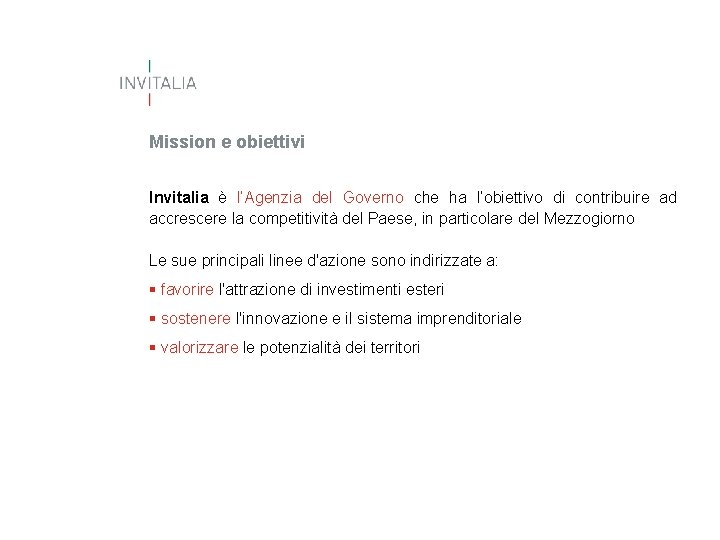 Mission e obiettivi Invitalia è l’Agenzia del Governo che ha l’obiettivo di contribuire ad