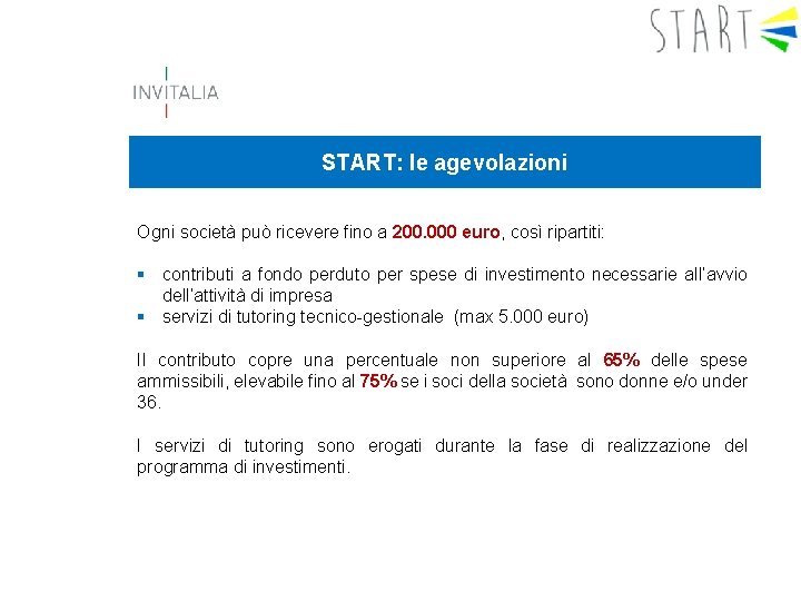 START: le agevolazioni Ogni società può ricevere fino a 200. 000 euro, così ripartiti: