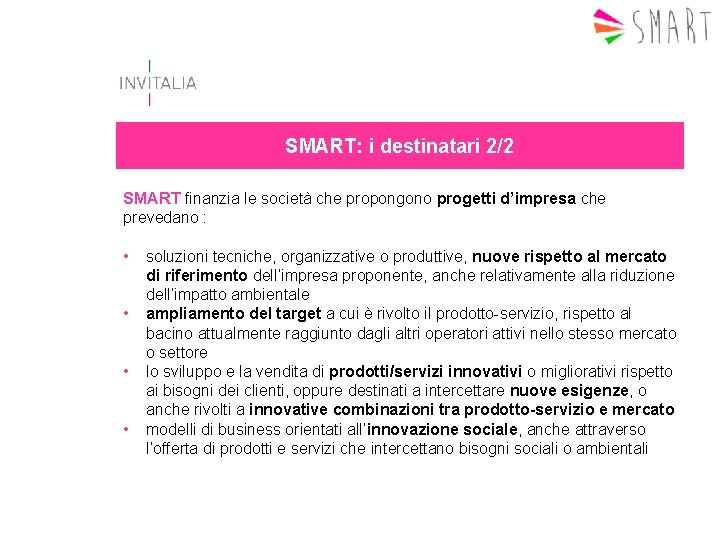 SMART: i destinatari 2/2 SMART finanzia le società che propongono progetti d’impresa che prevedano