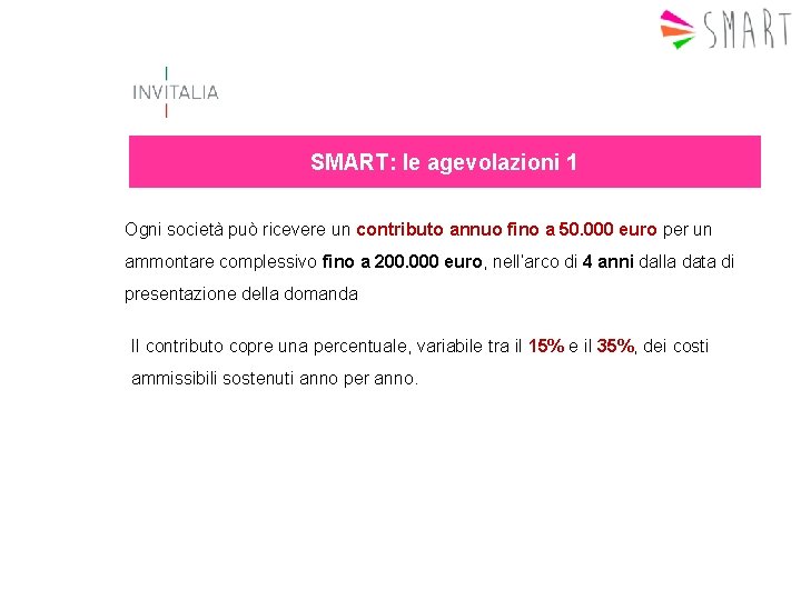 SMART: le agevolazioni 1 Ogni società può ricevere un contributo annuo fino a 50.