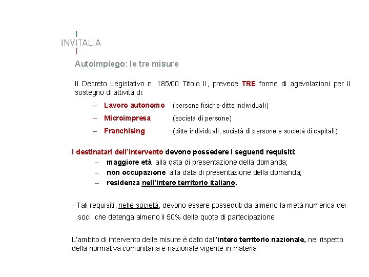 Autoimpiego: le tre misure Il Decreto Legislativo n. 185/00 Titolo II, prevede TRE forme