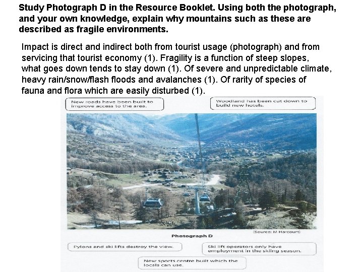 Study Photograph D in the Resource Booklet. Using both the photograph, and your own