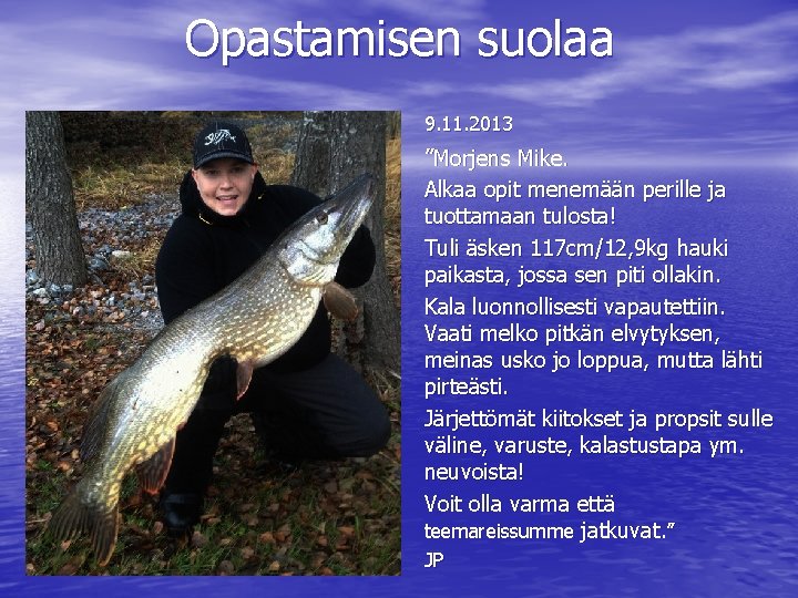 Opastamisen suolaa 9. 11. 2013 ”Morjens Mike. Alkaa opit menemään perille ja tuottamaan tulosta!