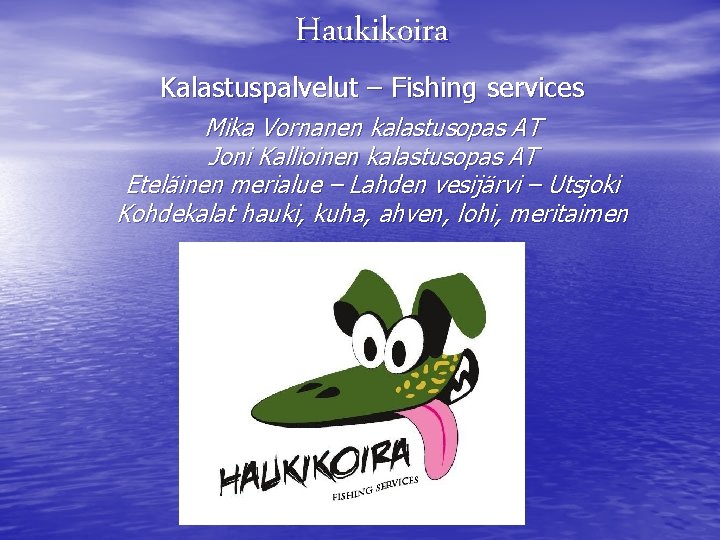 Haukikoira Kalastuspalvelut – Fishing services Mika Vornanen kalastusopas AT Joni Kallioinen kalastusopas AT Eteläinen