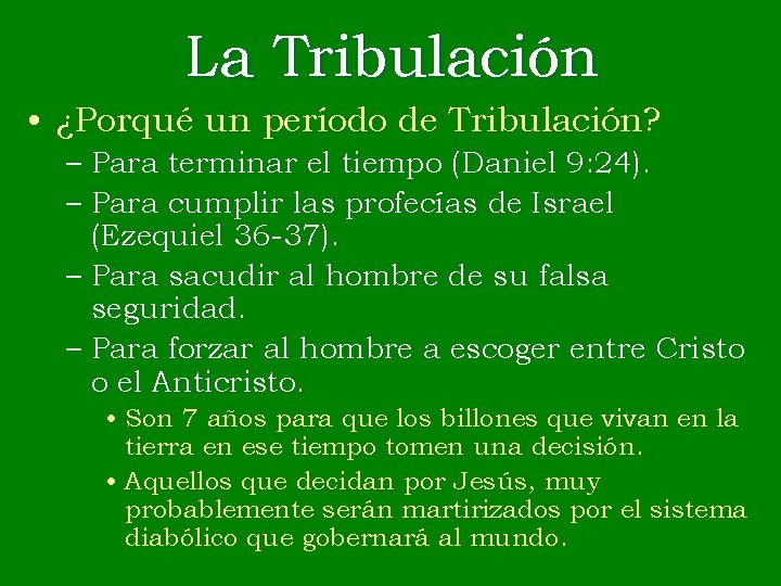 La Tribulación • ¿Porqué un período de Tribulación? – Para terminar el tiempo (Daniel