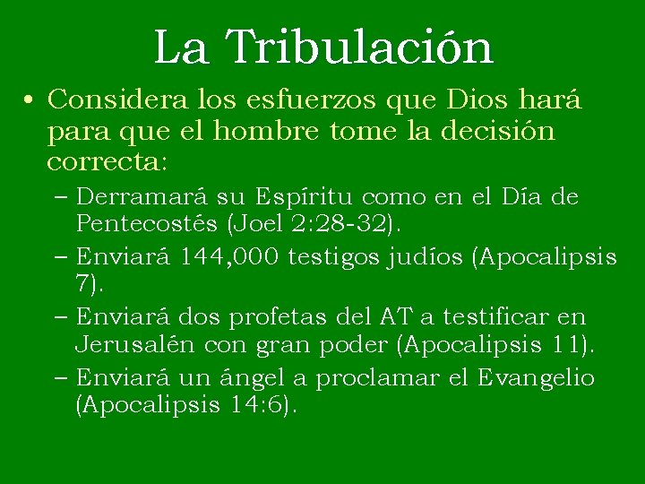 La Tribulación • Considera los esfuerzos que Dios hará para que el hombre tome