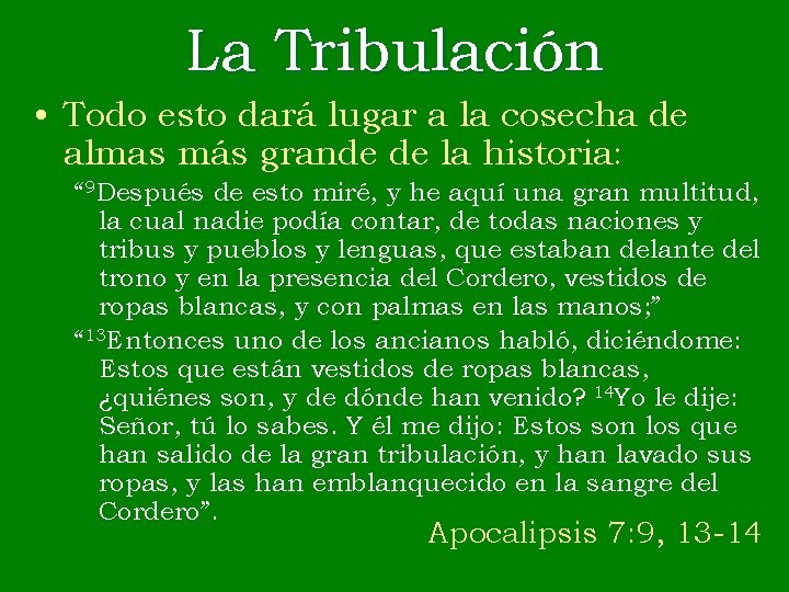 La Tribulación • Todo esto dará lugar a la cosecha de almas más grande
