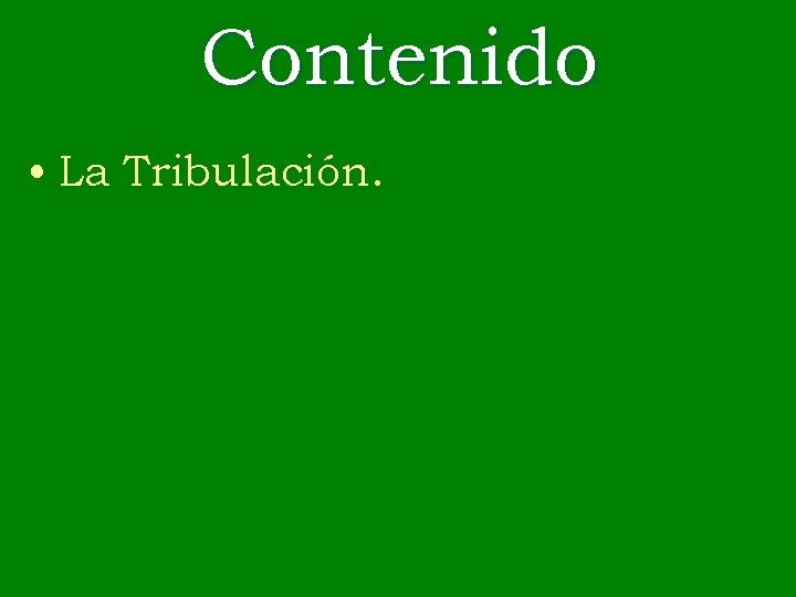 Contenido • La Tribulación. 