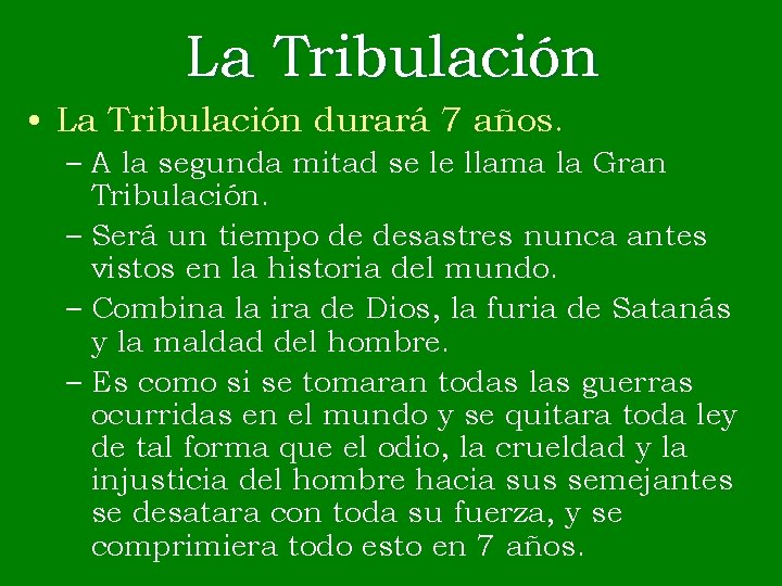La Tribulación • La Tribulación durará 7 años. – A la segunda mitad se