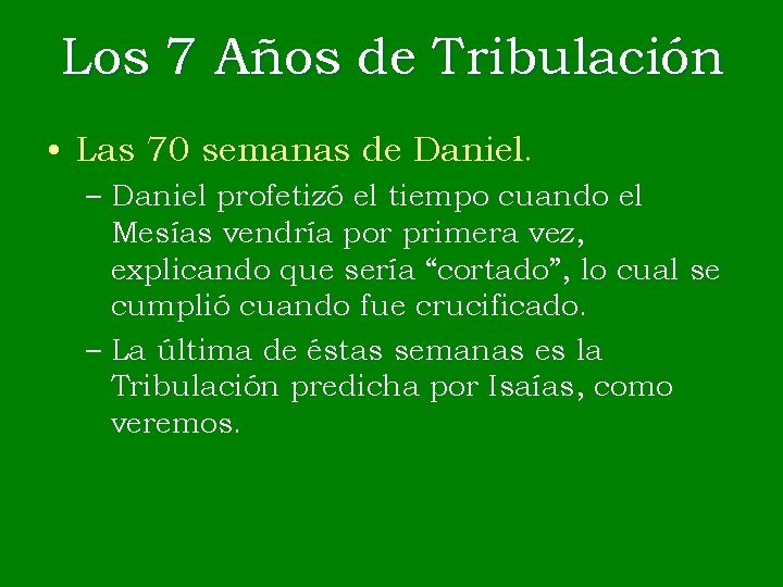 Los 7 Años de Tribulación • Las 70 semanas de Daniel. – Daniel profetizó