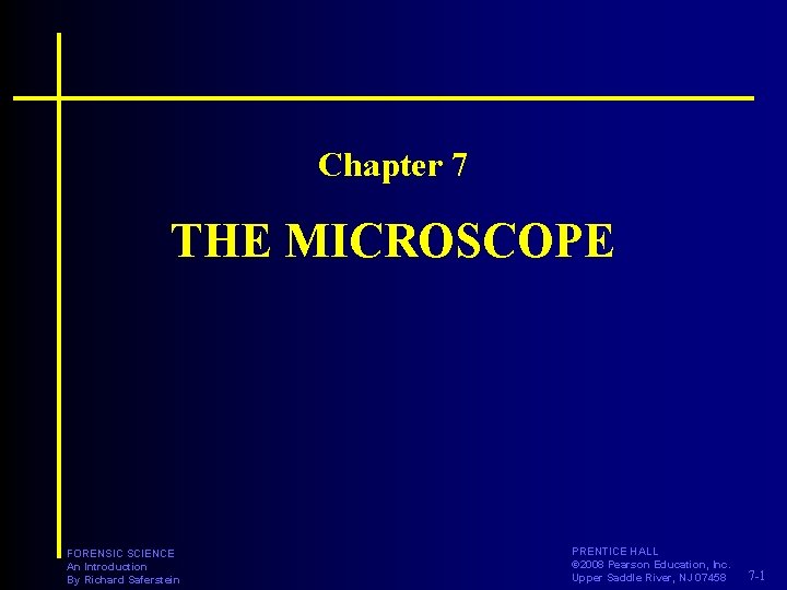 Chapter 7 THE MICROSCOPE FORENSIC SCIENCE An Introduction By Richard Saferstein PRENTICE HALL ©