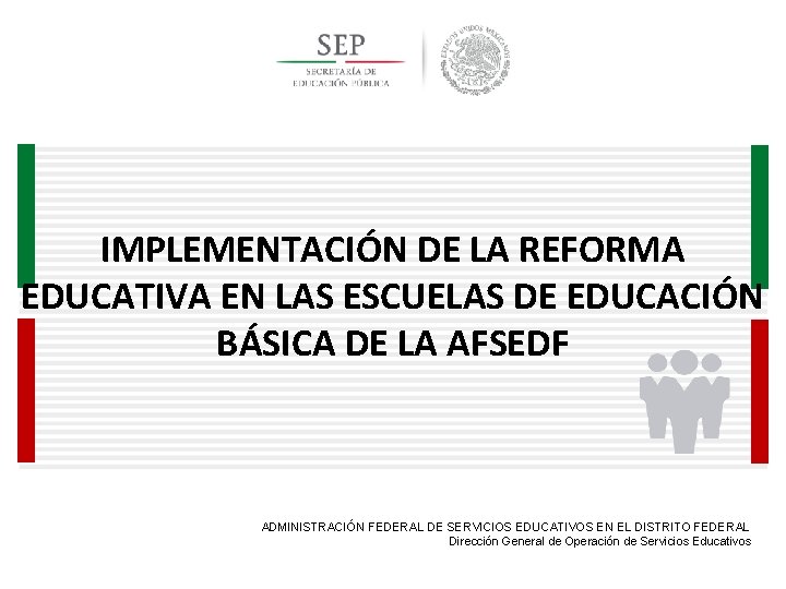 IMPLEMENTACIÓN DE LA REFORMA EDUCATIVA EN LAS ESCUELAS DE EDUCACIÓN BÁSICA DE LA AFSEDF