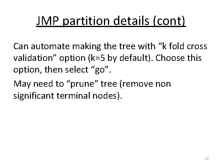 JMP partition details (cont) Can automate making the tree with “k fold cross validation”