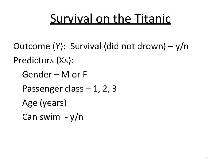 Survival on the Titanic Outcome (Y): Survival (did not drown) – y/n Predictors (Xs):