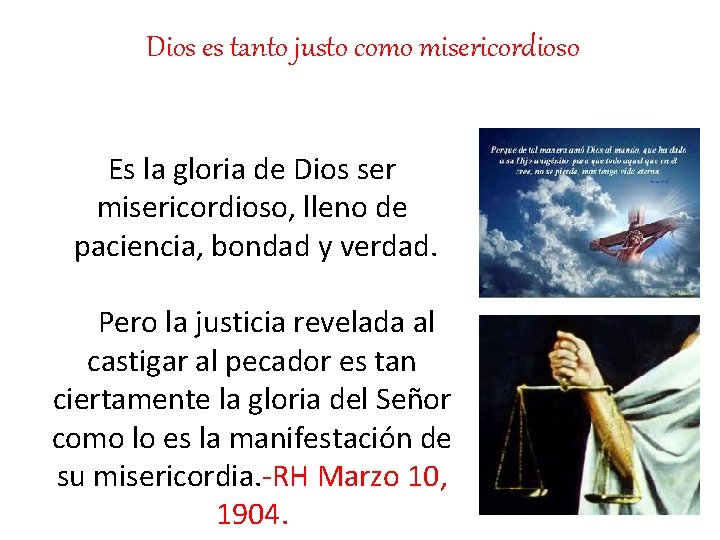 Dios es tanto justo como misericordioso Es la gloria de Dios ser misericordioso, lleno Dios es tanto justo como misericordioso Es la gloria de Dios ser misericordioso, lleno