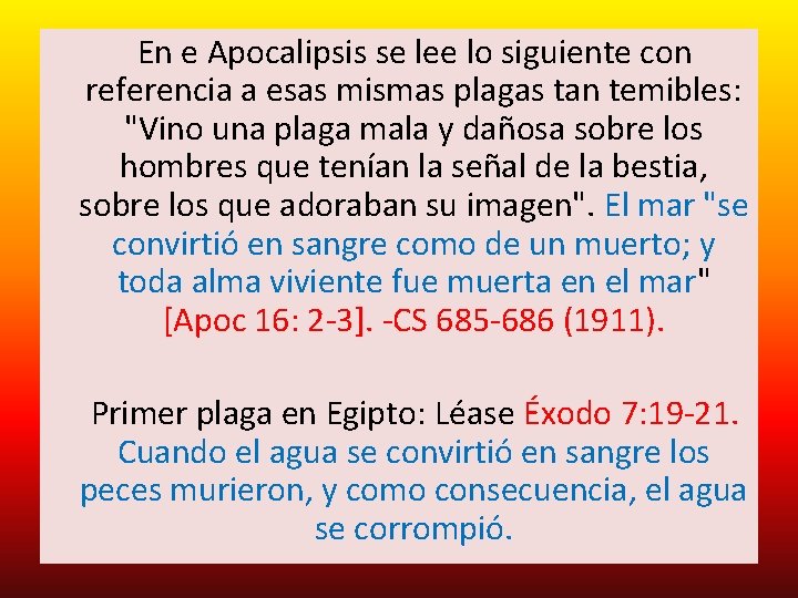 En e Apocalipsis se lee lo siguiente con referencia a esas mismas plagas En e Apocalipsis se lee lo siguiente con referencia a esas mismas plagas