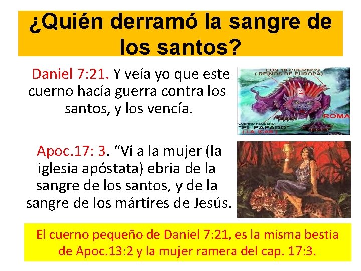 ¿Quién derramó la sangre de los santos? Daniel 7: 21. Y veía yo que ¿Quién derramó la sangre de los santos? Daniel 7: 21. Y veía yo que