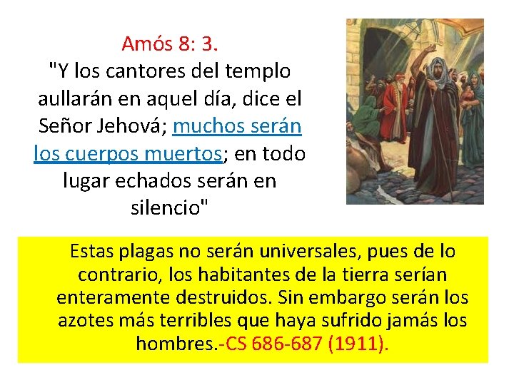 Amós 8: 3. "Y los cantores del templo aullarán en aquel día, dice el Amós 8: 3. "Y los cantores del templo aullarán en aquel día, dice el