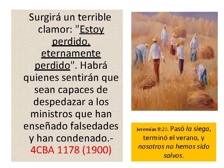 Surgirá un terrible clamor: "Estoy perdido, eternamente perdido". Habrá quienes sentirán que sean Surgirá un terrible clamor: "Estoy perdido, eternamente perdido". Habrá quienes sentirán que sean