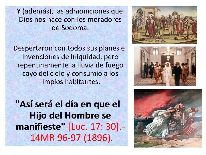 Y (además), las admoniciones que Dios nos hace con los moradores de Sodoma. Y (además), las admoniciones que Dios nos hace con los moradores de Sodoma.