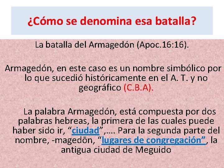 ¿Cómo se denomina esa batalla? La batalla del Armagedón (Apoc. 16: 16). Armagedón, en ¿Cómo se denomina esa batalla? La batalla del Armagedón (Apoc. 16: 16). Armagedón, en