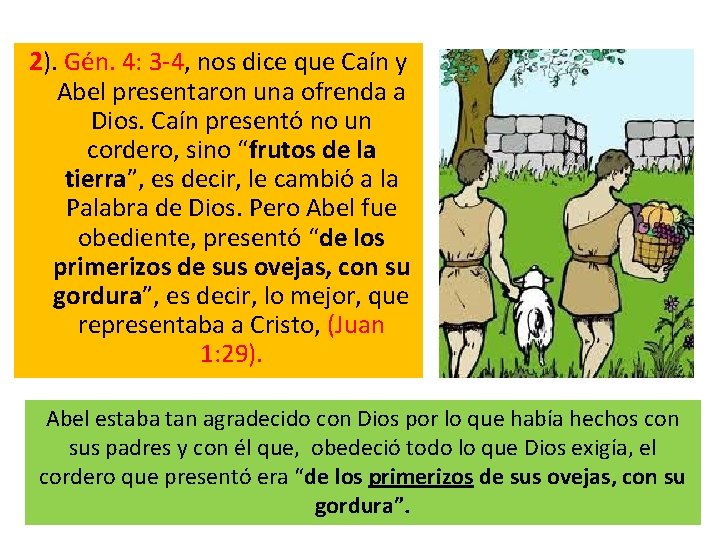 2). Gén. 4: 3 -4, nos dice que Caín y Abel presentaron una ofrenda 2). Gén. 4: 3 -4, nos dice que Caín y Abel presentaron una ofrenda