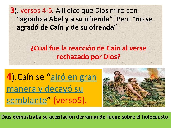 3). versos 4 -5. Allí dice que Dios miro con “agrado a Abel y 3). versos 4 -5. Allí dice que Dios miro con “agrado a Abel y